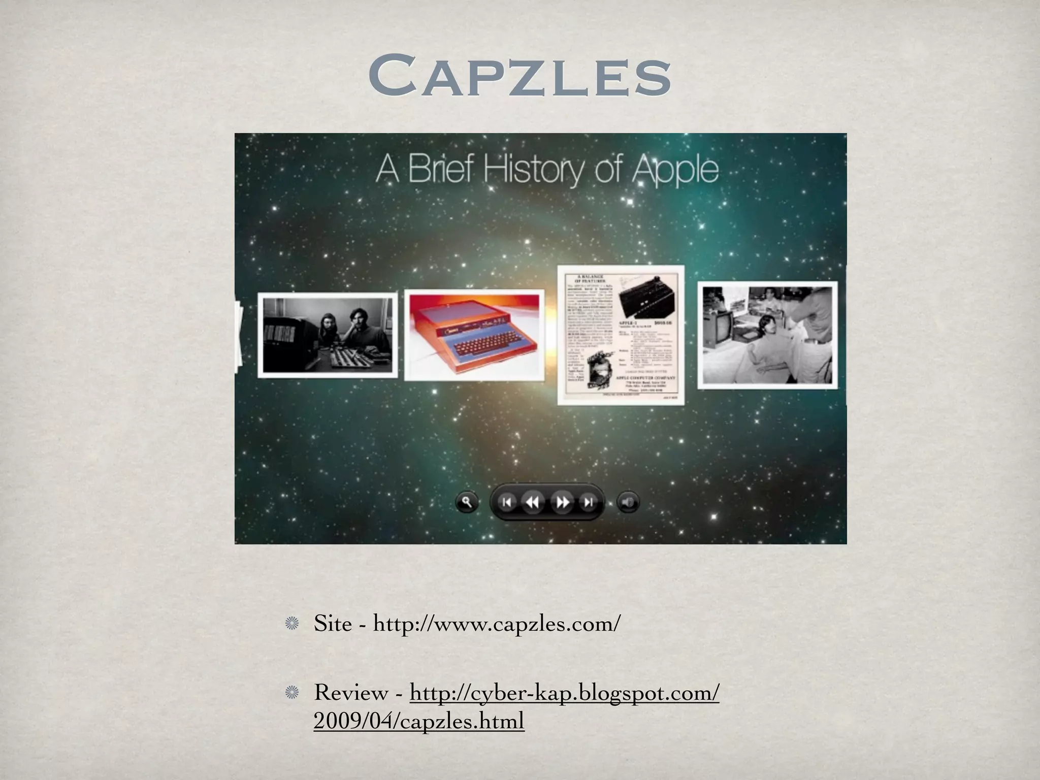 Capzles




Site - http://www.capzles.com/

Review - http://cyber-kap.blogspot.com/
2009/04/capzles.html
 