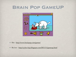 Brain Pop GameUP




Site - http://www.brainpop.com/games/

Review - http://cyber-kap.blogspot.com/2011/11/gameup.html
 
