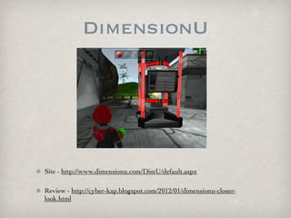 DimensionU




Site - http://www.dimensionu.com/DimU/default.aspx

Review - http://cyber-kap.blogspot.com/2012/01/dimensio...