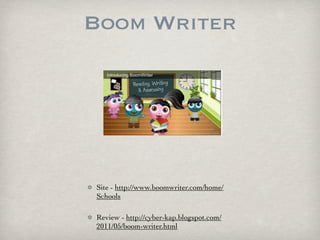 Boom Writer




Site - http://www.boomwriter.com/home/
Schools

Review - http://cyber-kap.blogspot.com/
2011/05/boom-write...