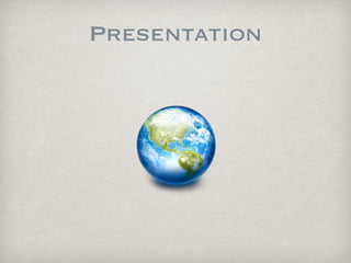 Presentation
 