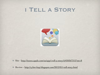 i Tell a Story




Site - http://itunes.apple.com/us/app/i-tell-a-story/id420367212?mt=8

Review - http://cyber-kap.blogsp...
