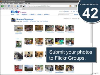 42 SOCIAL MEDIA TACTIC Submit your photos to Flickr Groups. 