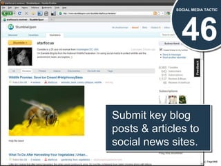 46 SOCIAL MEDIA TACTIC Submit key blog posts & articles to social news sites. 