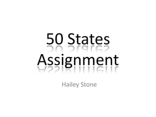 50 States
Assignment
   Hailey Stone
 