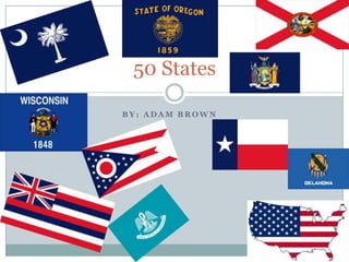 50 States

BY: ADAM BROWN
 