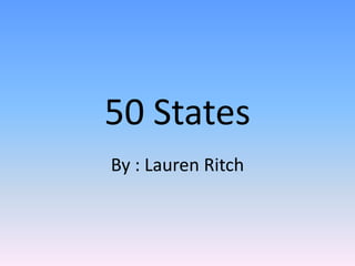 50 States
By : Lauren Ritch
 