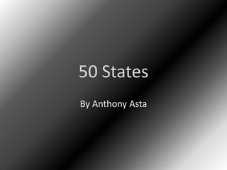 50 States
By Anthony Asta
 
