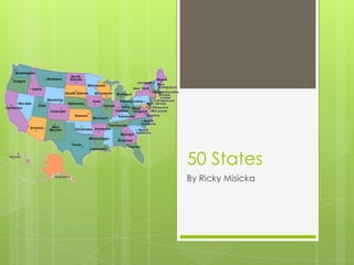 50 States
By Ricky Misicka
 