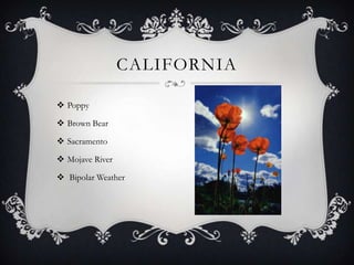 CALIFORNIA

 Poppy

 Brown Bear

 Sacramento

 Mojave River

 Bipolar Weather
 