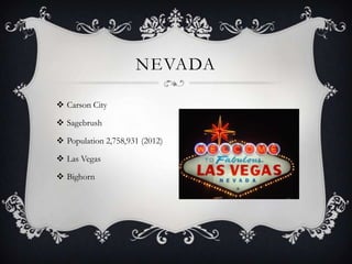 NEVADA

 Carson City

 Sagebrush

 Population 2,758,931 (2012)

 Las Vegas

 Bighorn
 