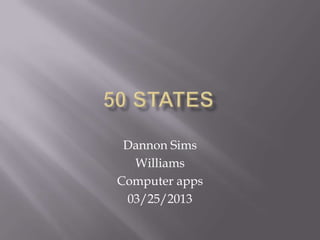 Dannon Sims
  Williams
Computer apps
 03/25/2013
 