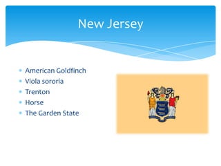 New Jersey


American Goldfinch
Viola sororia
Trenton
Horse
The Garden State
 