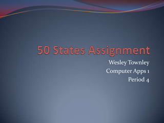 Wesley Townley
Computer Apps 1
        Period 4
 