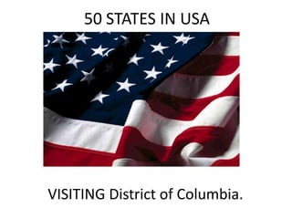 50 STATES IN USA

VISITING District of Columbia.

 