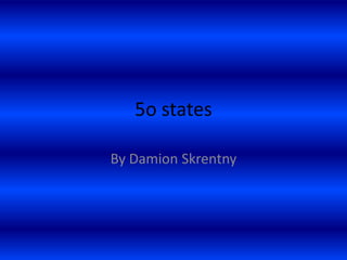 5o states

By Damion Skrentny
 