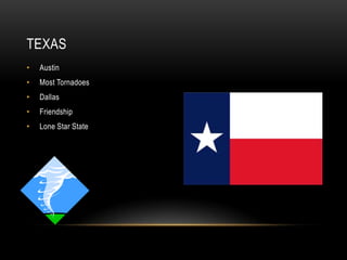TEXAS
•   Austin
•   Most Tornadoes
•   Dallas
•   Friendship
•   Lone Star State
 