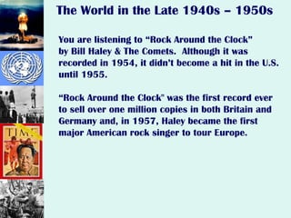 You are listening to “Rock Around the Clock” by Bill Haley & The Comets.  Although it was recorded in 1954, it didn’t become a hit in the U.S. until 1955.  “Rock Around the Clock&quot; was the first record ever to sell over one million copies in both Britain and Germany and, in 1957, Haley became the first major American rock singer to tour Europe. 