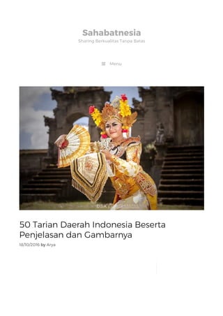 50 Tarian Daerah Indonesia Beserta
Penjelasan dan Gambarnya
18/10/2016 by Arya
Sahabatnesia
Sharing Berkualitas Tanpa Batas
 Menu
 