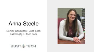 Anna Steele
Senior Consultant, Just-Tech
asteele@just-tech.com
 