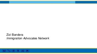 Zizi Bandera
Immigration Advocates Network
 