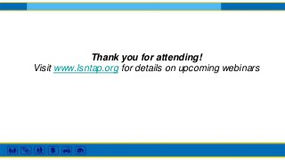 Thank you for attending!
Visit www.lsntap.org for details on upcoming webinars
 