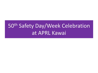 50th Safety Day/Week Celebration
at APRL Kawai
 