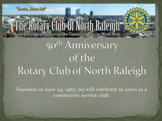 Founded on June 24, 1967, we will celebrate 50 years as a
community service club.
 