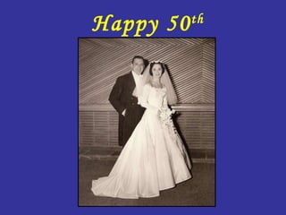 Happy 50 th  Anniversary 