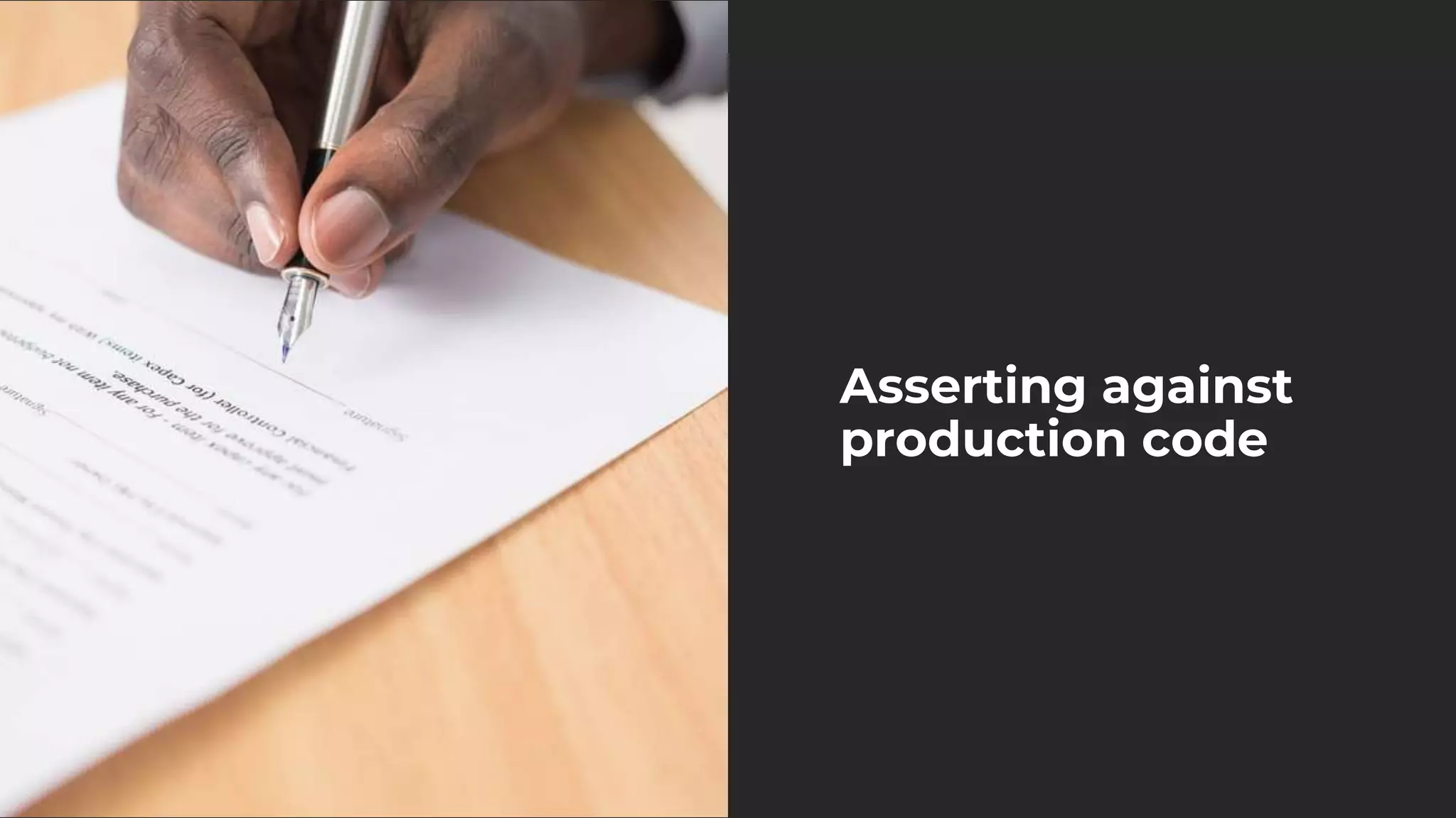 Asserting against
production code
 