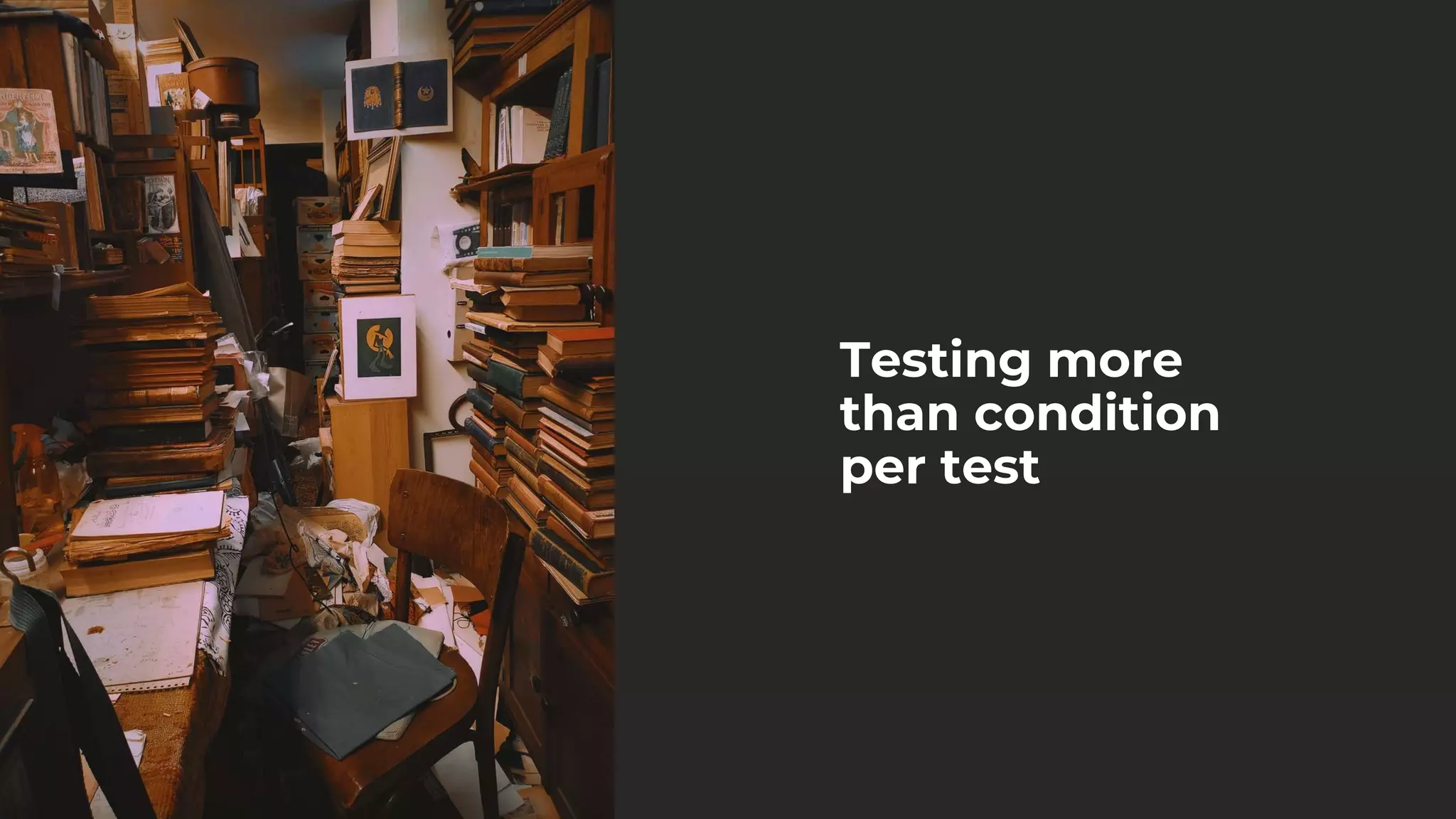 Testing more
than condition
per test
 