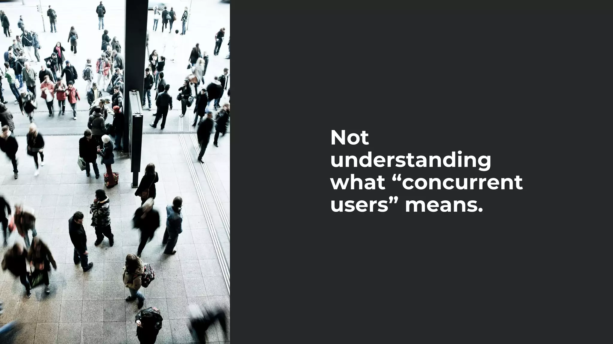 Not
understanding
what “concurrent
users” means.
 