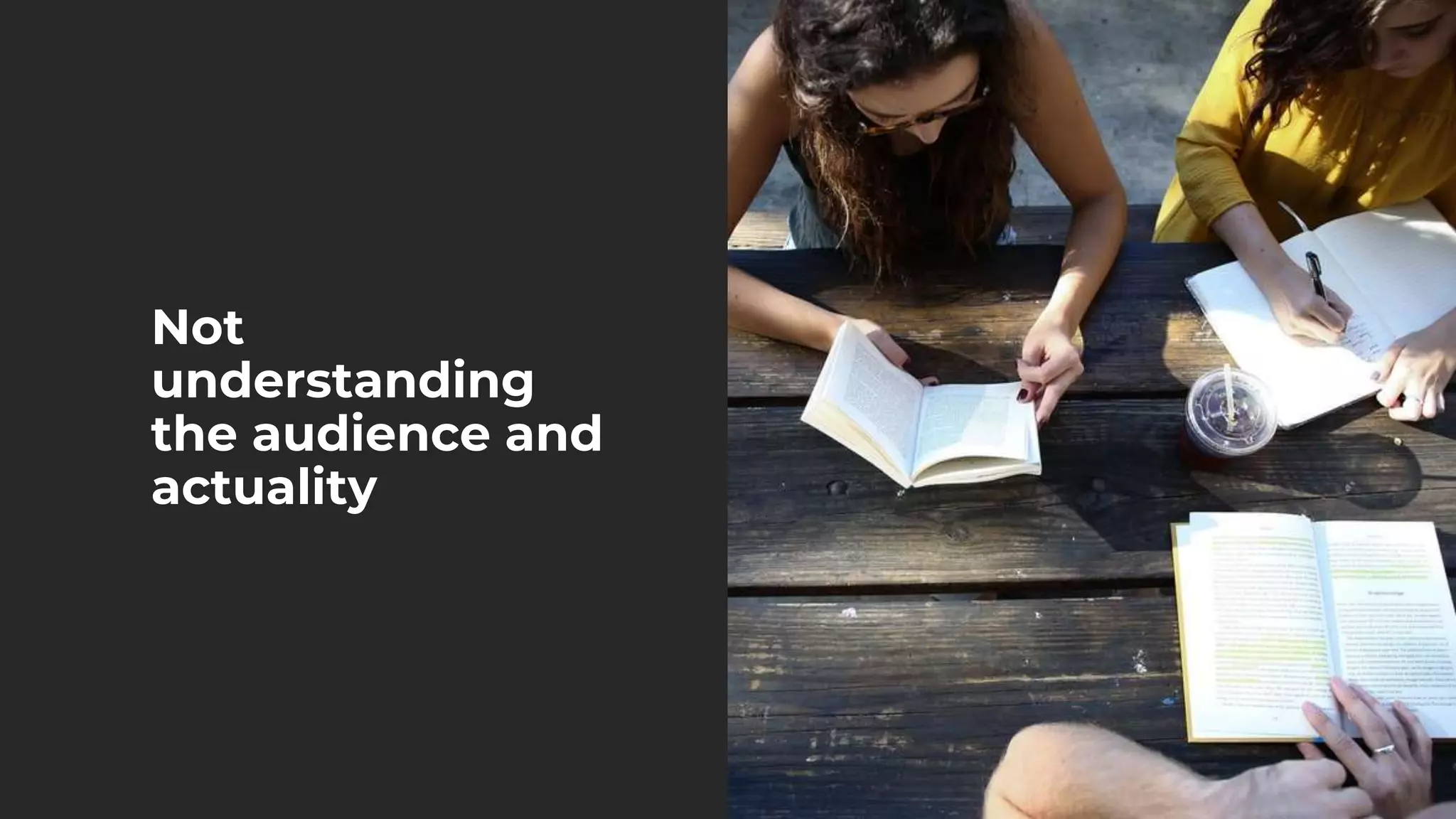 Not
understanding
the audience and
actuality
 