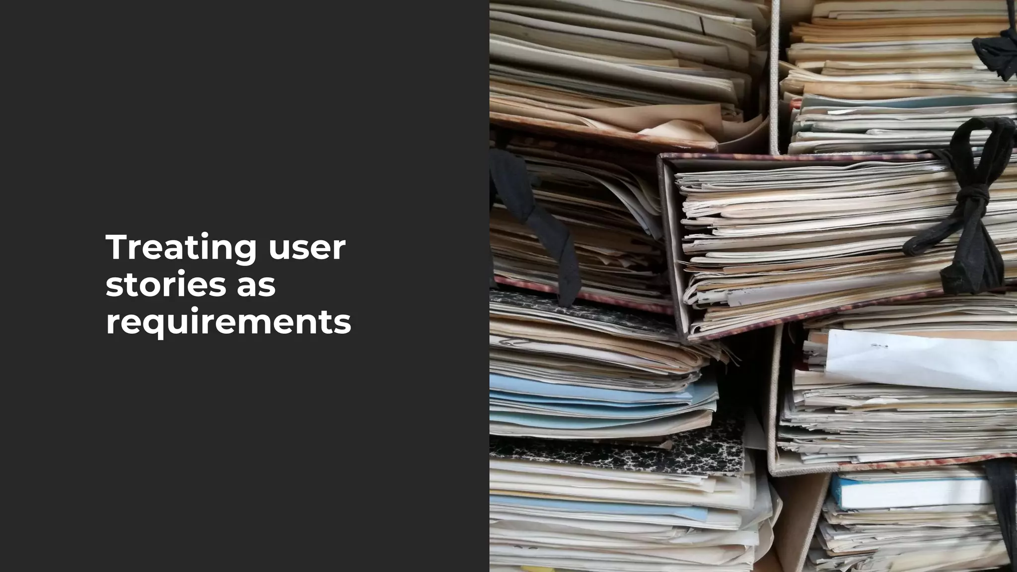 Treating user
stories as
requirements
 