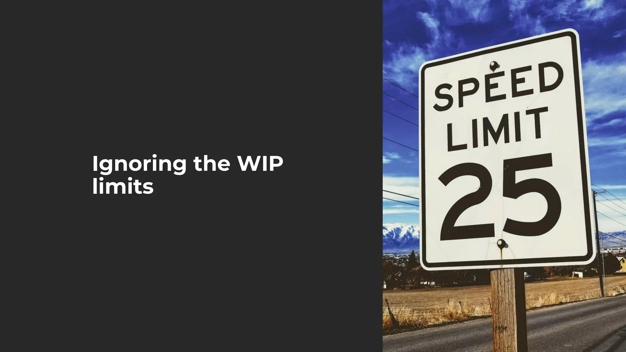 Ignoring the WIP
limits
 