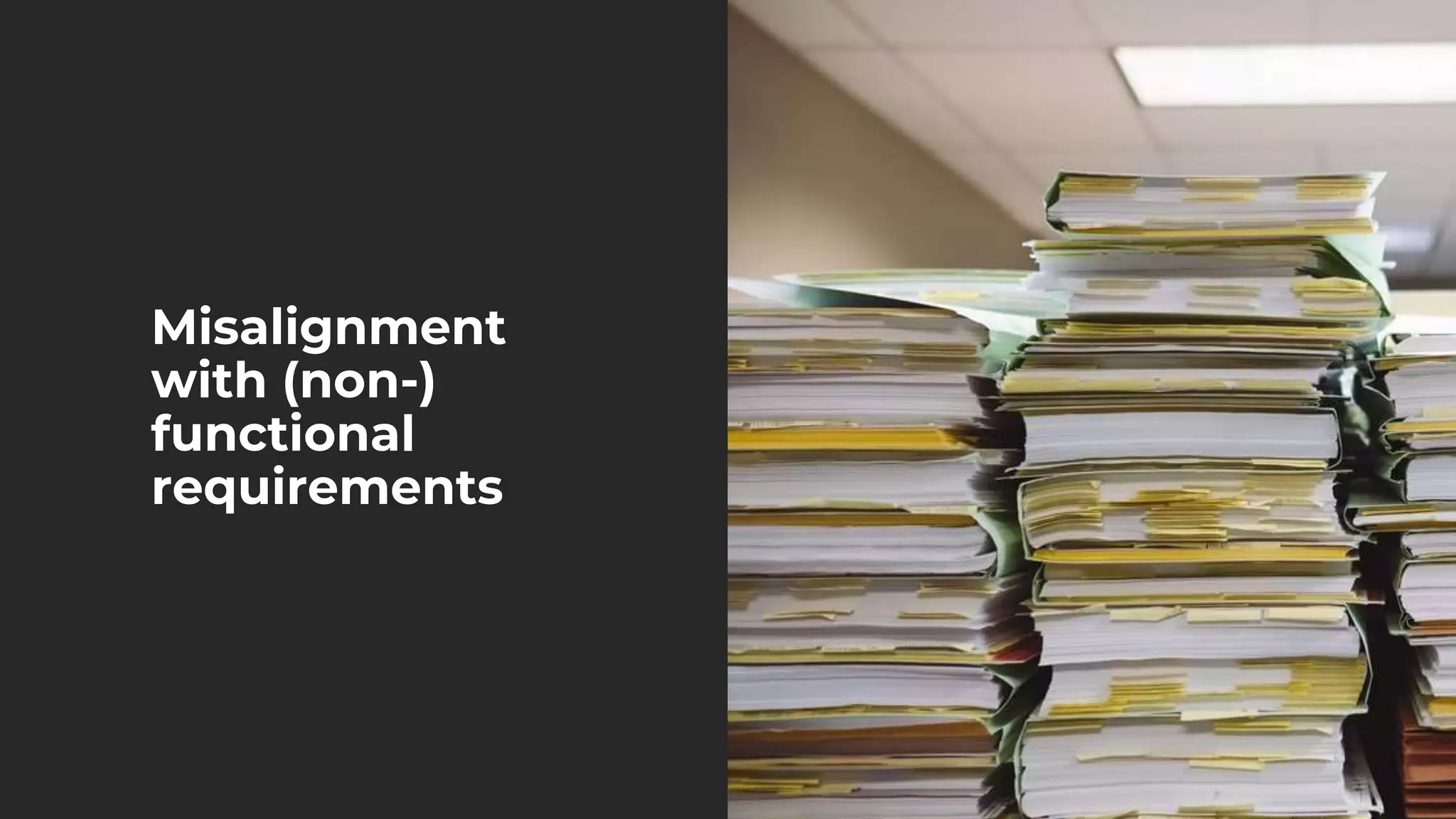 Misalignment
with (non-)
functional
requirements
 