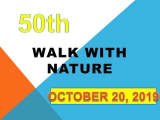 WALK WITH
NATURE
 