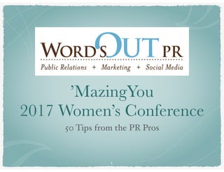 ’MazingYou
2017 Women’s Conference
50 Tips from the PR Pros
1
 