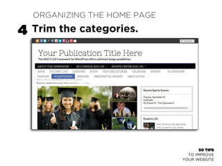 50 TIPS 
Trim the categories. 
Only include those categories in 
your navigation bar or on your 
homepage to which you pub...
