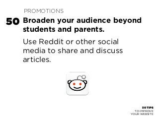 50 TIPS 
Broaden your audience beyond 
students and parents. 
Use Reddit or other social 
media to share and discuss 
arti...