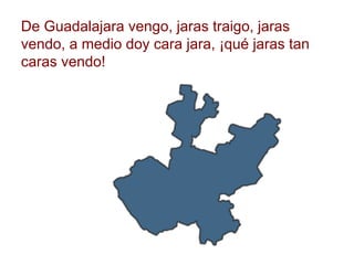 De Guadalajara vengo, jaras traigo, jaras vendo, a medio
doy cara jara, ¡qué jaras tan caras vendo!
www.padresenlaescuela.com
 