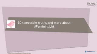 50 tweetable truths and more about #Femininsight 