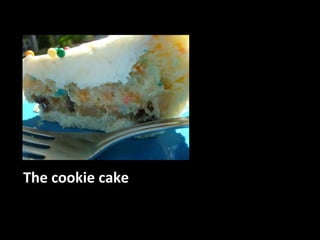 The cookie cake 