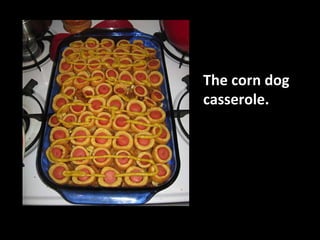The corn dog  casserole.  