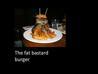 The fat bastard burger 