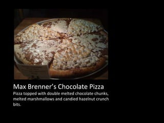 Max Brenner’s Chocolate Pizza Pizza topped with double melted chocolate chunks, melted marshmallows and candied hazelnut crunch bits. 