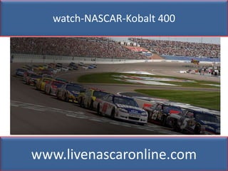 watch-NASCAR-Kobalt 400
www.livenascaronline.com
 