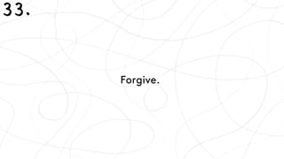 Forgive.
33.
 