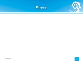 Stress
3/17/2014 1
 