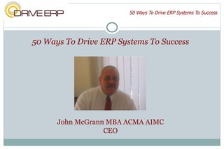 50 Ways To Drive ERP Systems To Success ,[object Object],[object Object],[object Object]